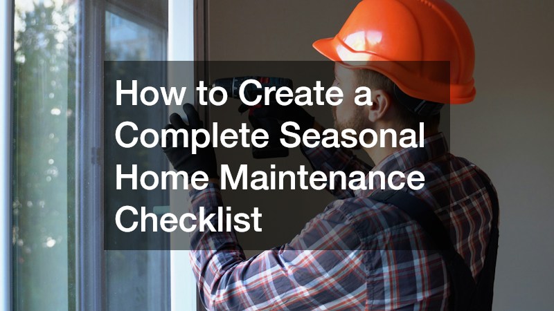 How to Create a Complete Seasonal Home Maintenance Checklist